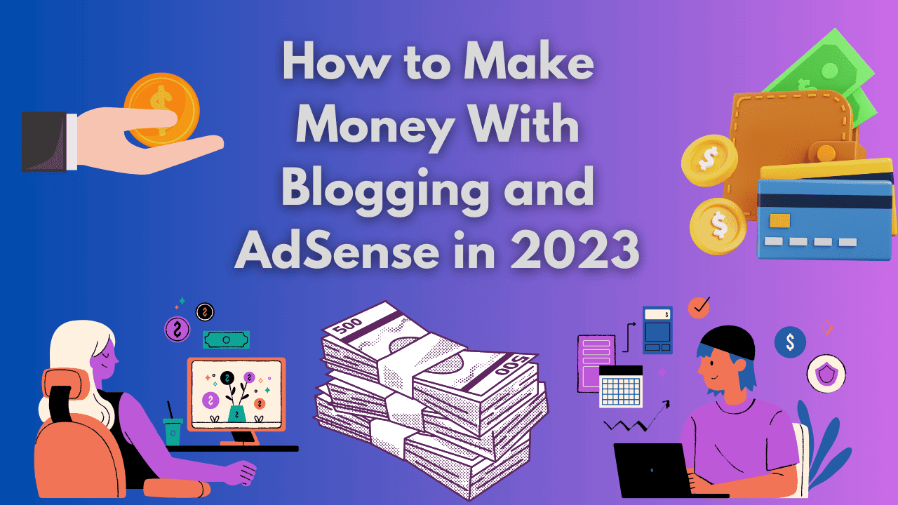 How to Makе Monеy With Blogging and AdSеnsе in 2023