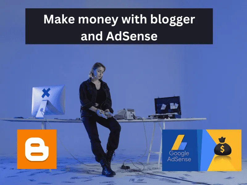 How to make money with blogger and AdSense 2023