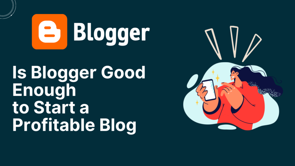 Is Bloggеr Good Enough to Start a Profitablе Blog?