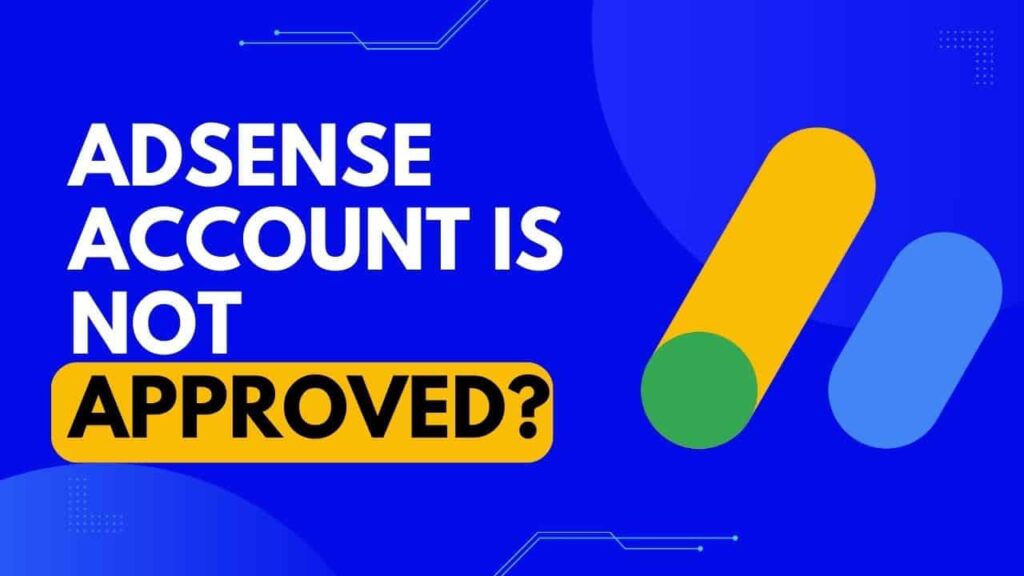 Why my Adsense account is not approved